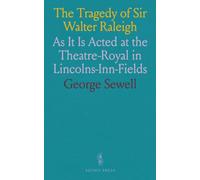 The Tragedy of Sir Walter Raleigh: As It Is Acted at the Theatre-Royal in Lincolns-Inn-Fields