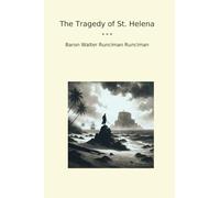 The Tragedy of St. Helena (Classic Books)