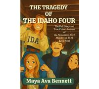 The Tragedy of the Idaho Four: The Full Story and True Crime Account of the November 2022 Murders at 1122 King Road