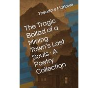 The Tragic Ballad of a Mining Town’s Lost Souls · A Poetry Collection