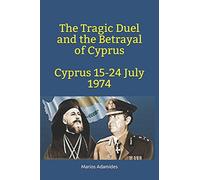 The Tragic Duel and the Betrayal of Cyprus-Cyprus 15-24 July 1974