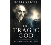 THE TRAGIC GOD: BERDYAEV AND THE ABYSS