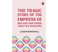 The Tragic Story of the Empress of Ireland and Other Great Sea Disasters
