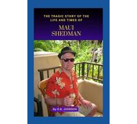 The Tragic Story of the Life and Times of Maui Shedman