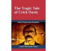 The Tragic Tale of Crick Davis: Ashe County Axe Murderer
