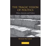 The Tragic Vision of Politics Paperback: Ethics, Interests and Orders