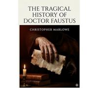 The tragical history of doctor faustus: By christopher marlowe