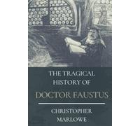 The Tragical History of Doctor Faustus: Original Classics and Annotated