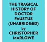 The Tragical History Of Doctor Faustus (unabridged) (audiolibro)