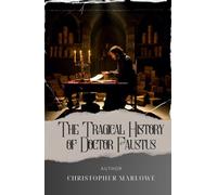 The Tragical History of Doctor Faustus: Unveiling the Tragical History of Dr. Faustus. A Dark Pact that Unleashes Unimaginable Consequences. The Original Classic (annotated)