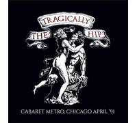 THE TRAGICALLY HIP - Cabaret Metro, Chicago - April 1991