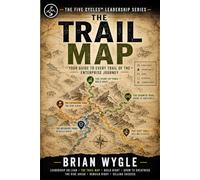 The Trail Map: A Guide to The Five Cycles™ Leadership Series