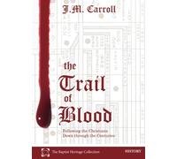 The Trail of Blood: Following the Christians Down through the Centuries (Baptist Heritage)