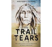 The Trail of Tears: The 19th Century Forced Migration of Native Americans
