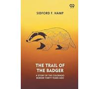 The Trail Of The Badger A Story Of The Colorado Border Thirty Years Ago