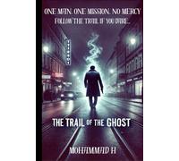The Trail of The Ghost: "One Man. One Mission. No Mercy. Follow the Trail if you Dare..." (The Ghost Saga Series)