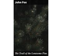 The Trail Of The Lonesome Pine (ebook)