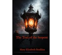 The Trail of the Serpent: 19th Century Classic Victorian Mystery and Crime
