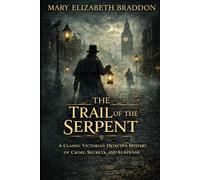 The Trail of the Serpent: A Classic Victorian Detective Mystery of Crime, Secrets, and Suspense