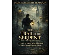 The Trail of the Serpent: A Classic Victorian Detective Mystery of Crime, Secrets, and Suspense
