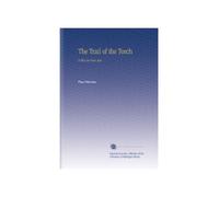 The Trail of the Torch: A Play in Four Acts,