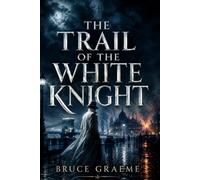 THE TRAIL OF THE WHITE KNIGHT: Historical Spy Thriller About Revolution, Secret Missions, Political Intrigue and a Mysterious Vigilante in the Postwar Era