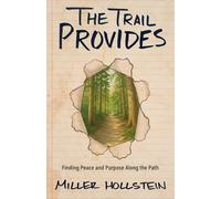 The Trail Provides: Finding Peace and Purpose Along the Path