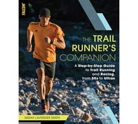 The Trail Runner's Companion: A Step-by-Step Guide to Trail Running and Racing, from 5Ks to Ultras
