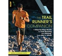 The Trail Runner's Companion: A Step-by-Step Guide to Trail Running and Racing, from 5Ks to Ultras