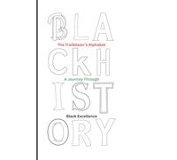 The Trailblazer’s Alphabet: A Journey Through Black Excellence: An A-Z Coloring Book of Pioneers, Innovators, and Icons for Young Historians. (Growth and Self Love)