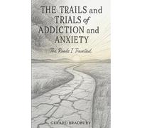 The Trails and Trials of Addiction and Anxiety: The Roads I Travelled