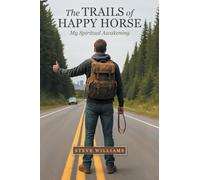 The Trails of Happy Horse: My Spiritual Awakening