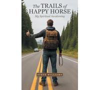 The Trails of Happy Horse: My Spiritual Awakening