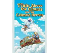 The Train Above the Clouds and the Celestia Heroes