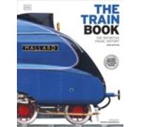 The Train Book: The Definitive Visual History
