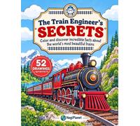 The Train Engineer's Secrets: Color and discover incredible facts about the world's most beautiful trains