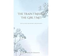THE TRAIN I MISSED, THE GIRL I MET: A NOVEL