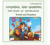The Train of Knowledge Vowels and Numbers (SERIES: COLORING AND LEARNING - Small Great Lessons)