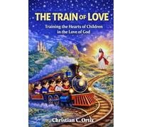 THE TRAIN OF LOVE: Train-ing the Hearts of the children in the Love of God