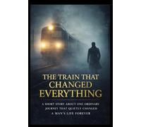 The Train That Changed Everything: A Short Story About One Ordinary Journey That Quietly Changed a Man’s Life Forever