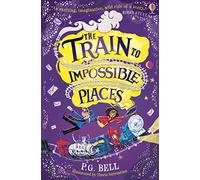 The Train to Impossible Places (Train to Impossible Places #1) (Train to Impossible Places Adventures)