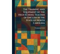 The Training and Equipment of the High School Teacher of English in the State of North Carolina