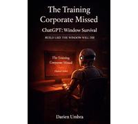 The Training Corporate Missed: ChatGPT: Window Survival (The Training They Never Gave You: Human-First Training for Industries That Forget the Human)