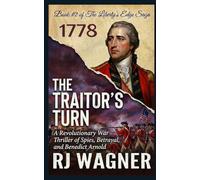 The Traitor’s Turn: A Revolutionary War Thriller of Spies, Betrayal, and Benedict Arnold: 2 (Liberty's Edge Saga)