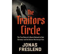 The Traitors Circle: The True Story of a Secret Network in Nazi Germany-and the Informer Who Betrayed Them, 2025-Paperback