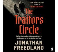 The Traitors Circle: The True Story of a Secret Resistance Network in Nazi Germany-and the Spy Who Betrayed Them