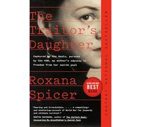 The Traitor's Daughter: Captured by the Nazis, Pursued by the KGB, My Mother's Odyssey to Freedom from her Secret Past