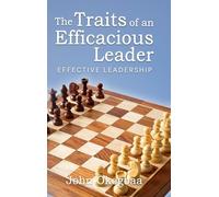 The Traits of an Effective and Efficacious Leader