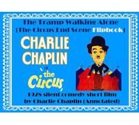 The Tramp Walking Alone (The Circus End Scene Flipbook): Cortometraje de comedia silenciosa de 1928 de Charlie Chaplin (anotado)