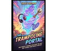 The Trampoline Portal: The Secret of the Seven Skies: One perfect bounce can tear the sky and change your world forever